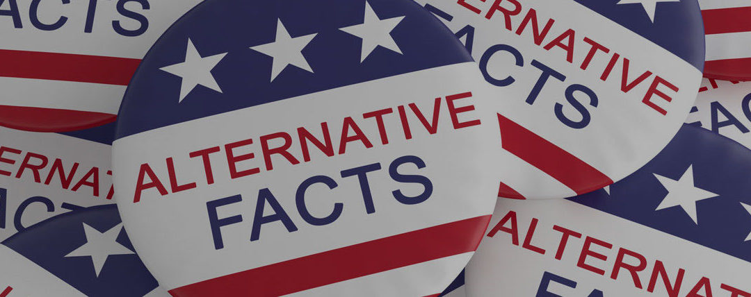 Alternative Facts Aren’t Limited to Politics